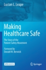 Making Healthcare Safe : The Story of the Patient Safety Movement - Book
