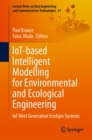IoT-based Intelligent Modelling for Environmental and Ecological Engineering : IoT Next Generation EcoAgro Systems - eBook