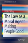 The Law as a Moral Agent : Making People Good - Book