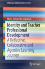 Identity and Teacher Professional Development : A Reflective, Collaborative and Agentive Learning Journey - Book
