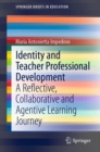 Identity and Teacher Professional Development : A Reflective, Collaborative and Agentive Learning Journey - eBook