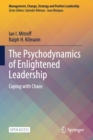 The Psychodynamics of Enlightened Leadership : Coping with Chaos - Book