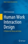 Human Work Interaction Design : A Platform for Theory and Action - eBook
