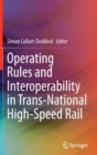 Operating Rules and Interoperability in Trans-National High-Speed Rail - Book