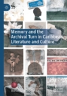 Memory and the Archival Turn in Caribbean Literature and Culture - eBook