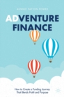 Adventure Finance : How to Create a Funding Journey That Blends Profit and Purpose - eBook