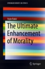 The Ultimate Enhancement of Morality - Book