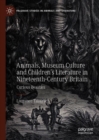 Animals, Museum Culture and Children’s Literature in Nineteenth-Century Britain : Curious Beasties - Book
