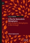 A Plea for Naturalistic Metaphysics : Why Analytic Metaphysics is Not Enough - eBook