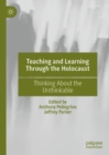 Teaching and Learning Through the Holocaust : Thinking About the Unthinkable - eBook