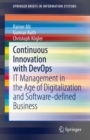 Continuous Innovation with DevOps : IT Management in the Age of Digitalization and Software-defined Business - Book