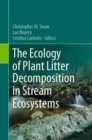The Ecology of Plant Litter Decomposition in Stream Ecosystems - Book