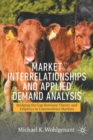 Market Interrelationships and Applied Demand Analysis : Bridging the Gap Between Theory and Empirics in Commodities Markets - Book