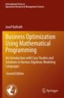 Business Optimization Using Mathematical Programming : An Introduction with Case Studies and Solutions in Various Algebraic Modeling Languages - Book