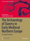 The Archaeology of Slavery in Early Medieval Northern Europe : The Invisible Commodity - Book