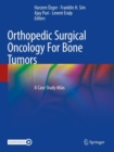 Orthopedic Surgical Oncology For Bone Tumors : A Case Study Atlas - Book
