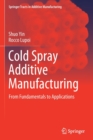 Cold Spray Additive Manufacturing : From Fundamentals to Applications - Book