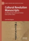 Cultural Revolution Manuscripts : Unofficial Entertainment Fiction from 1970s China - Book