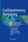 Cardiopulmonary Monitoring : Basic Physiology, Tools, and Bedside Management for the Critically Ill - Book