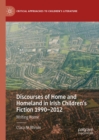 Discourses of Home and Homeland in Irish Children's Fiction 1990-2012 : Writing Home - eBook