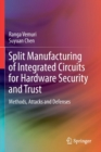 Split Manufacturing of Integrated Circuits for Hardware Security and Trust : Methods, Attacks and Defenses - Book