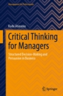Critical Thinking for Managers : Structured Decision-Making and Persuasion in Business - eBook