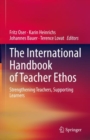 The International Handbook of Teacher Ethos : Strengthening Teachers, Supporting Learners - Book