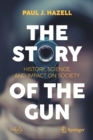 The Story of the Gun : History, Science, and Impact on Society - Book