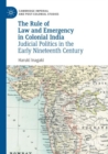 The Rule of Law and Emergency in Colonial India : Judicial Politics in the Early Nineteenth Century - Book