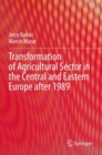 Transformation of Agricultural Sector in the Central and Eastern Europe after 1989 - Book