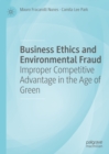Business Ethics and Environmental Fraud : Improper Competitive Advantage in the Age of Green - eBook