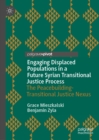 Engaging Displaced Populations in a Future Syrian Transitional Justice Process : The Peacebuilding-Transitional Justice Nexus - eBook