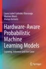 Hardware-Aware Probabilistic Machine Learning Models : Learning, Inference and Use Cases - Book