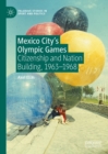 Mexico City's Olympic Games : Citizenship and Nation Building, 1963-1968 - eBook