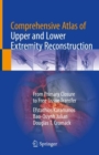 Comprehensive Atlas of Upper and Lower Extremity Reconstruction : From Primary Closure to Free Tissue Transfer - Book