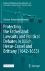 Protecting the Fatherland: Lawsuits and Political Debates in Julich, Hesse-Cassel and Brittany (1642-1655) - Book