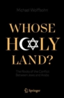 Whose Holy Land? : The Roots of the Conflict Between Jews and Arabs - Book
