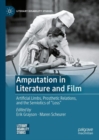 Amputation in Literature and Film : Artificial Limbs,  Prosthetic Relations, and the Semiotics of "Loss" - eBook