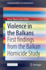 Violence in the Balkans : First findings from the Balkan Homicide Study - Book