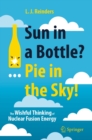 Sun in a Bottle?... Pie in the Sky! : The Wishful Thinking of Nuclear Fusion Energy - eBook