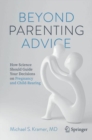 Beyond Parenting Advice : How Science Should Guide Your Decisions on Pregnancy and Child-Rearing - Book
