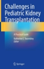Challenges in Pediatric Kidney Transplantation : A Practical Guide - Book