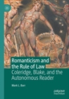 Romanticism and the Rule of Law : Coleridge, Blake, and the Autonomous Reader - Book