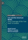 Iran and the American Media : Press Coverage of the 'Iran Deal' in Context - eBook