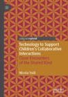 Technology to Support Children's Collaborative Interactions : Close Encounters of the Shared Kind - Book