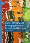 Home, Memory and Belonging in Italian Postcolonial Literature - Book