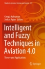 Intelligent and Fuzzy Techniques in Aviation 4.0 : Theory and Applications - Book