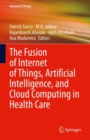 The Fusion of Internet of Things, Artificial Intelligence, and Cloud Computing in Health Care - eBook