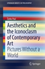 Aesthetics and the Iconoclasm of Contemporary Art : Pictures Without a World - eBook