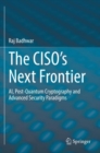 The CISO’s Next Frontier : AI, Post-Quantum Cryptography and Advanced Security Paradigms - Book